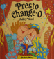 Presto Change-O